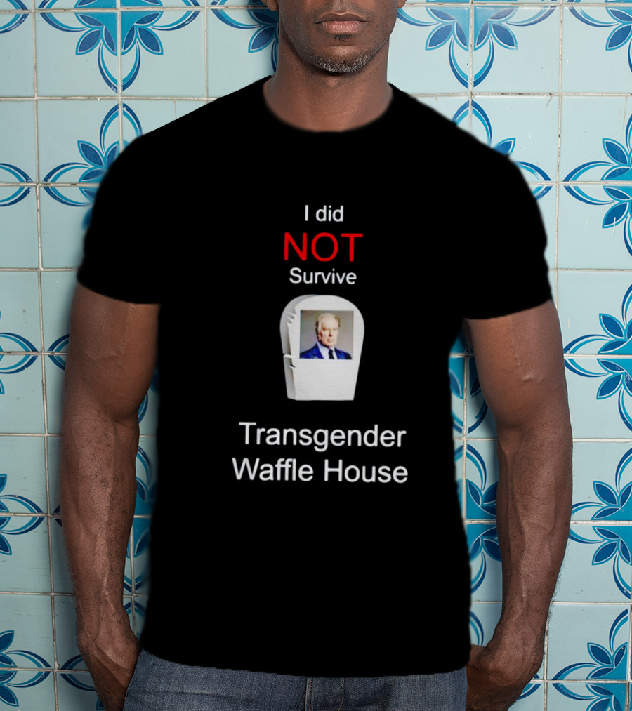 I Did NOT Survive Transgender Waffle House T-Shirt