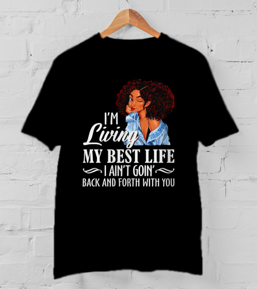I'm Living My Best Life I Ain't Goin' Back And Forth With You Black Women Winking Afro T-Shirt