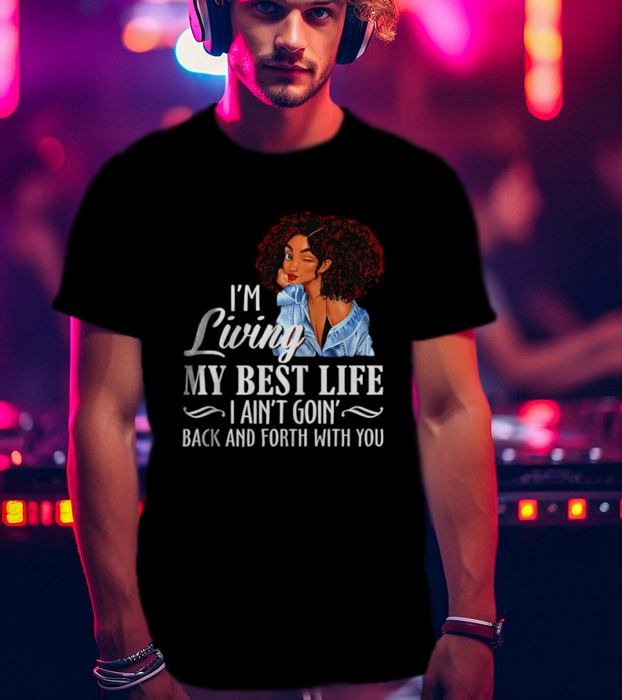 I'm Living My Best Life I Ain't Goin' Back And Forth With You Black Women Winking Afro T-Shirt