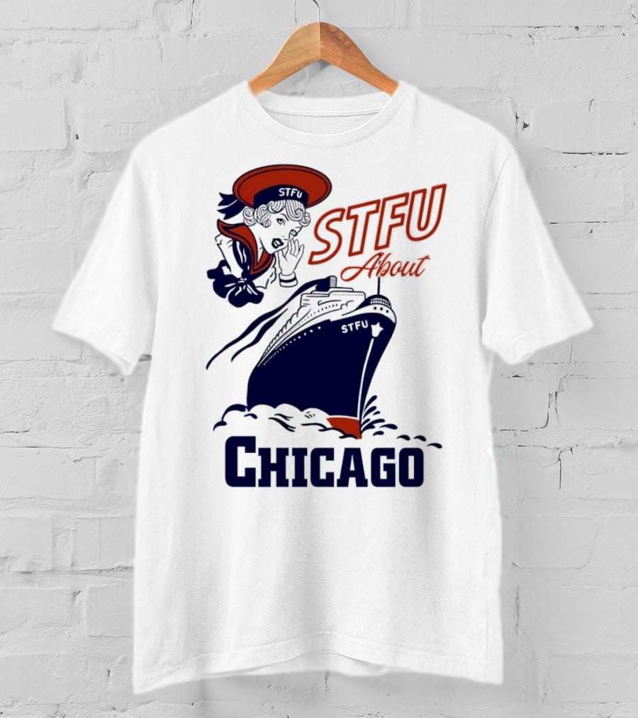 STFU About Chicago Ship Vintage Sailor Whispering T-Shirt
