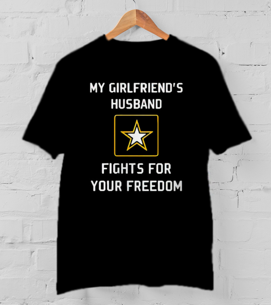 My Girlfriend's Husband Fights For Your Freedom Star T-Shirt
