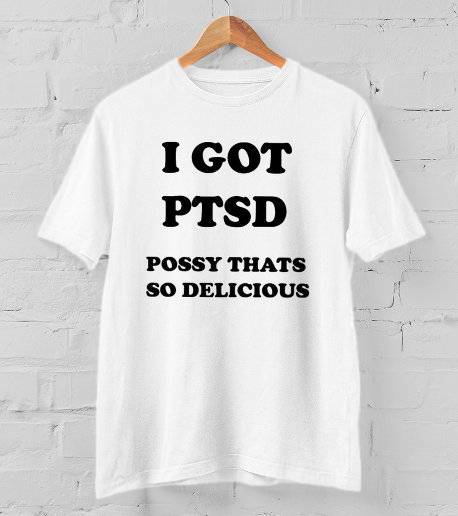 I Got PTSD Possy That's So Delicious T-Shirt
