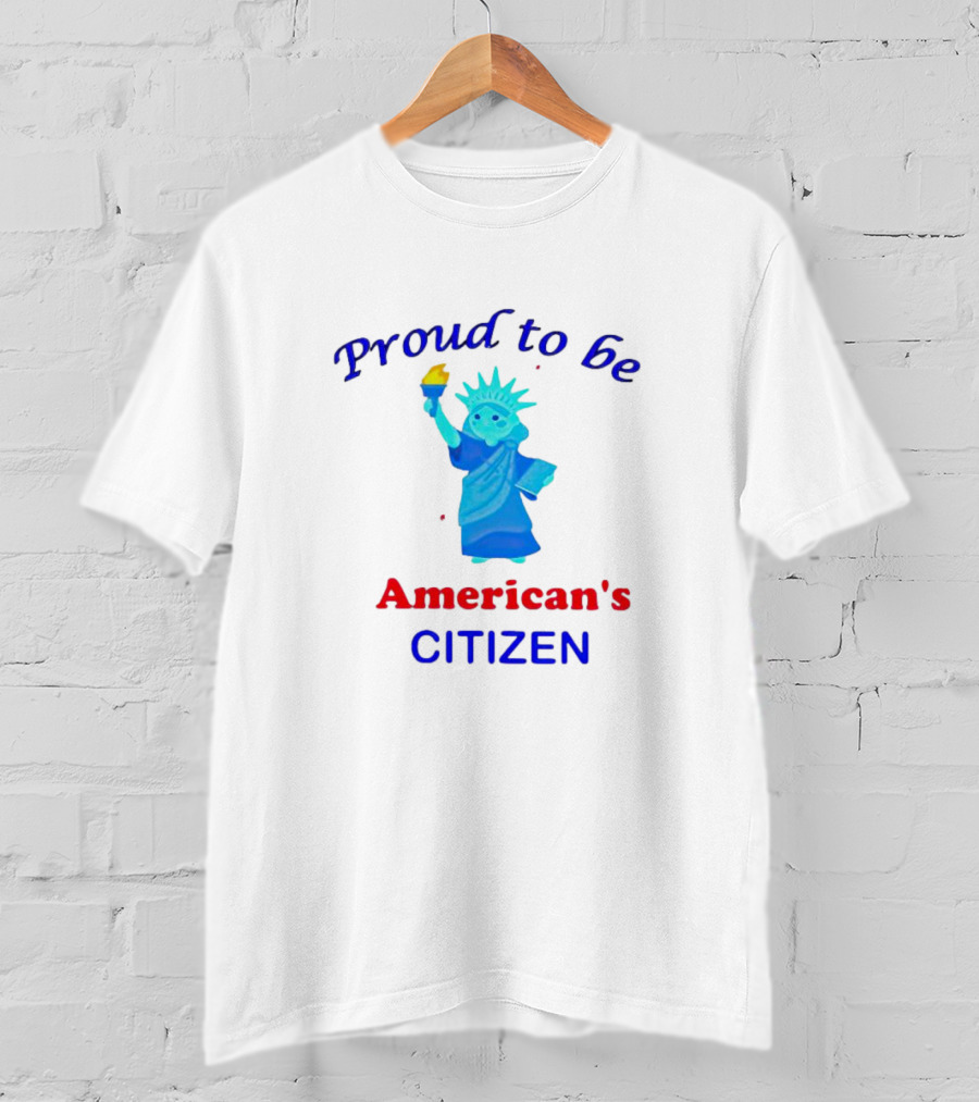 Proud To Be American's Citizen Statue Of Liberty T-Shirt