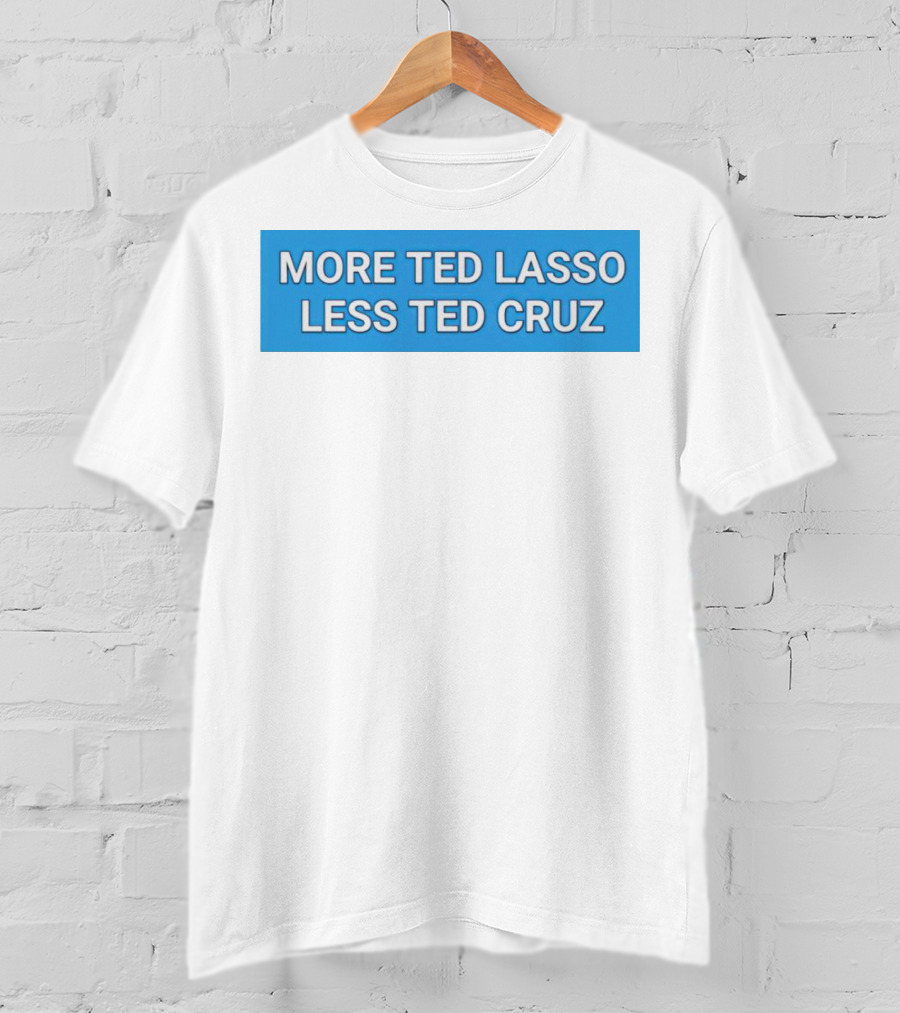 More Ted Lasso Less Ted Cruz Blue Background T-Shirt