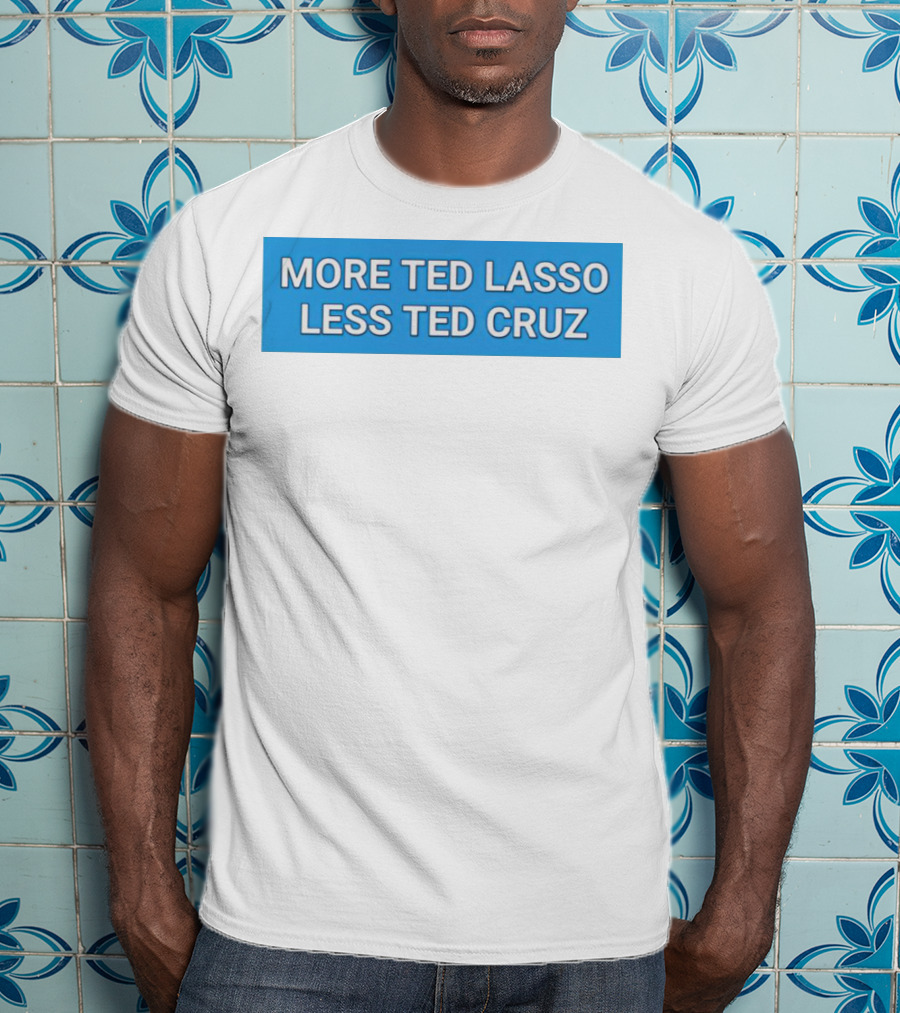 More Ted Lasso Less Ted Cruz Blue Background T-Shirt