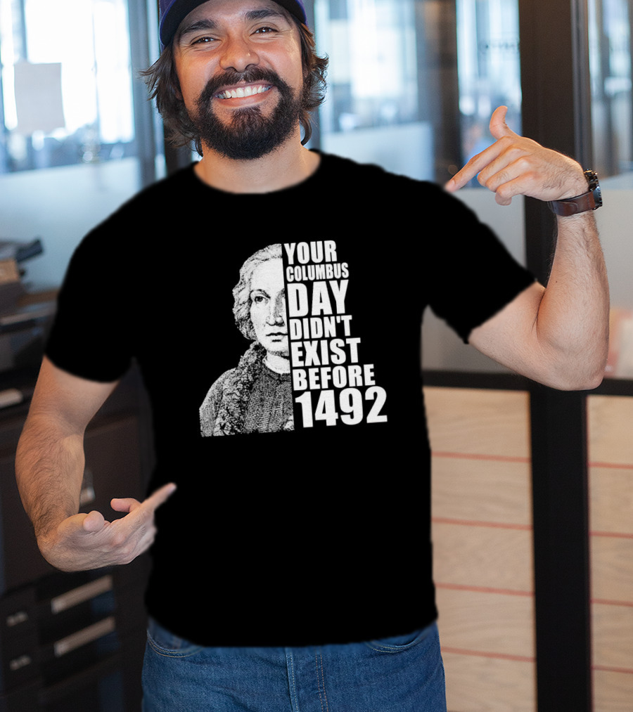 Your Columbus Day Didn't Exist Before 1492 Vintage T-Shirt