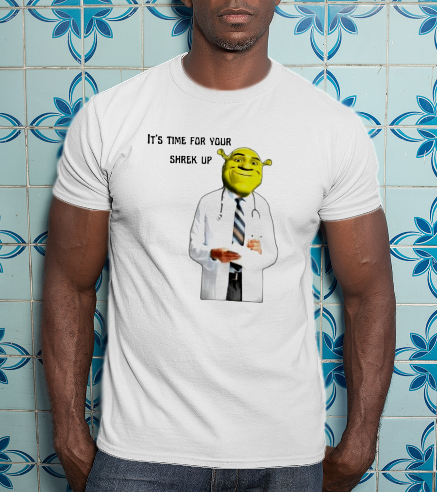 It's Time For Your Shrek Up Doctor T-Shirt