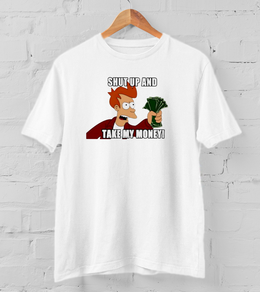 Shut Up And Take My Money Philip J. Fry T-Shirt
