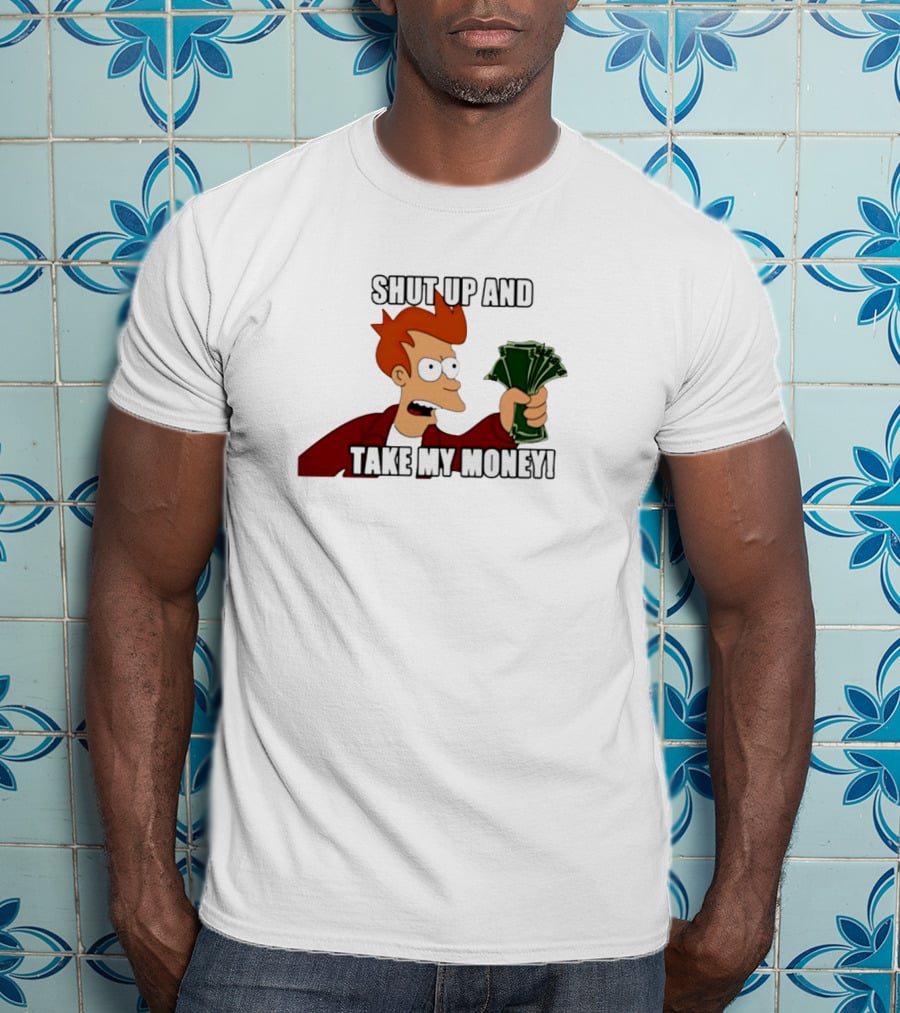 Shut Up And Take My Money Philip J. Fry T-Shirt