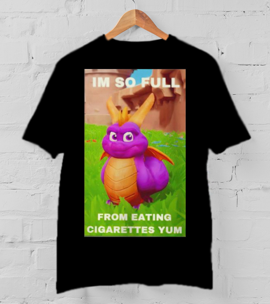 Spyro I'm So Full From Eating Cigarettes Yum T-Shirt