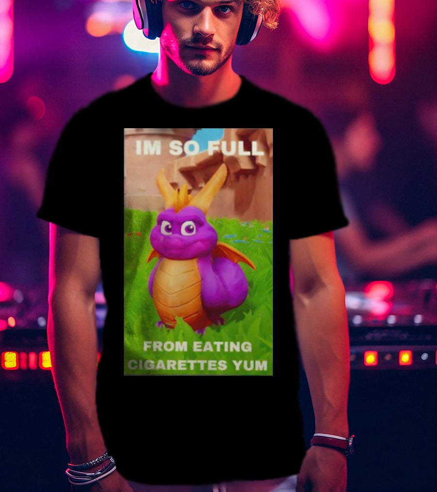 Spyro I'm So Full From Eating Cigarettes Yum T-Shirt