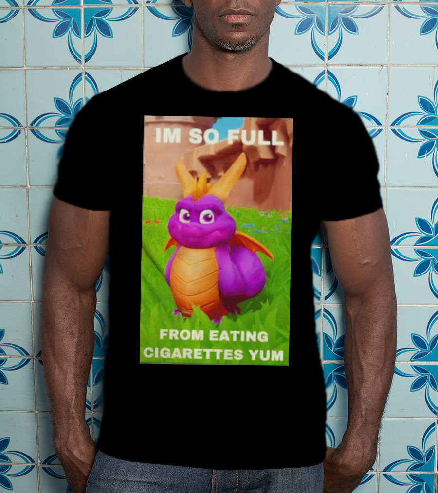 Spyro I'm So Full From Eating Cigarettes Yum T-Shirt