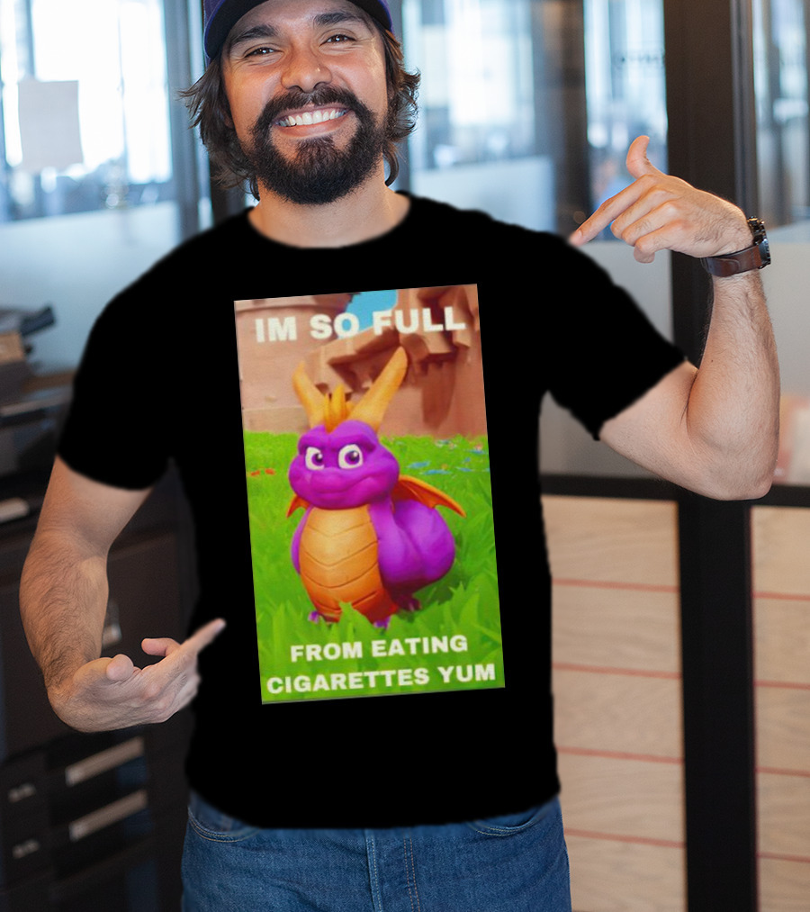 Spyro I'm So Full From Eating Cigarettes Yum T-Shirt