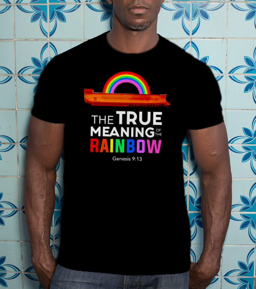 The True Meaning Of The Rainbow Genesis 9:13 Noah's Ark T-Shirt