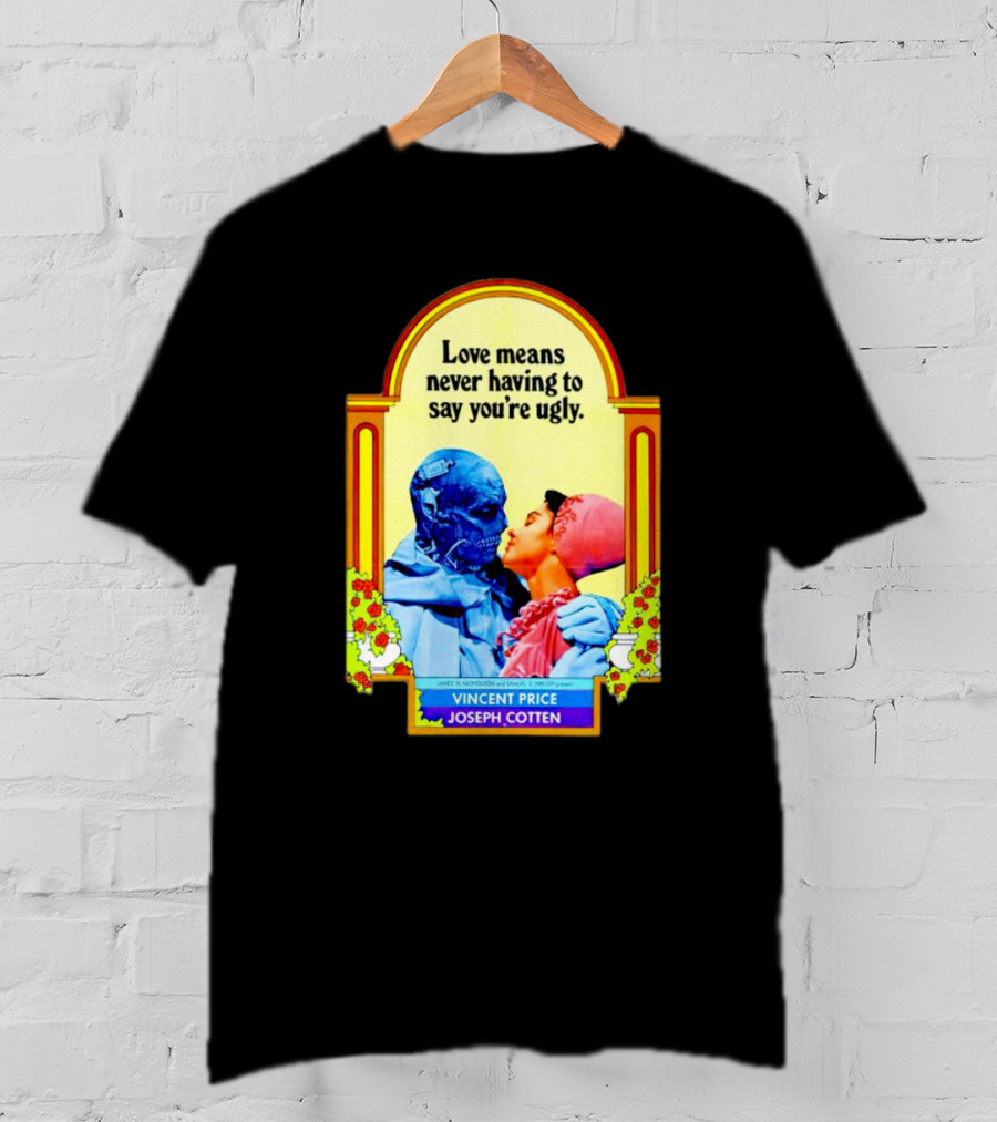Vincent Price Joseph Cotten Love Means Never Having To Say You're Ugly Vintage Romance Horror Mashup T-Shirt