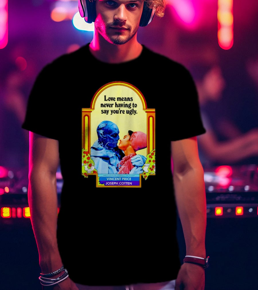 Vincent Price Joseph Cotten Love Means Never Having To Say You're Ugly Vintage Romance Horror Mashup T-Shirt