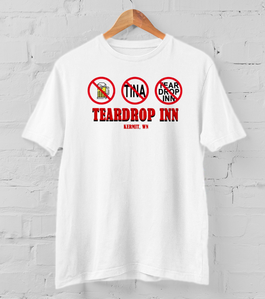 Teardrop Inn Kermit WN No Beer Tina Tear Drop Inn T-Shirt