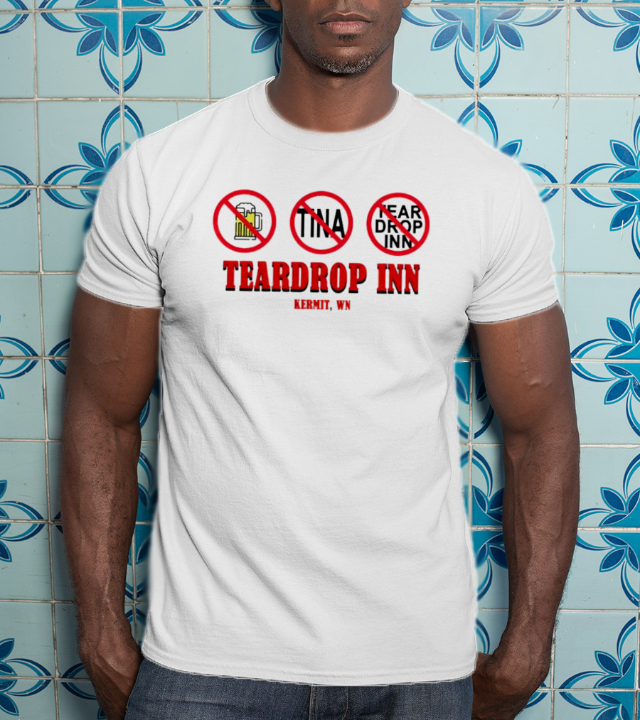 Teardrop Inn Kermit WN No Beer Tina Tear Drop Inn T-Shirt