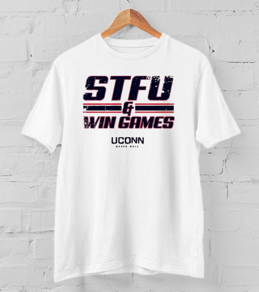 STFU And Win Games UConn Basketball T-Shirt