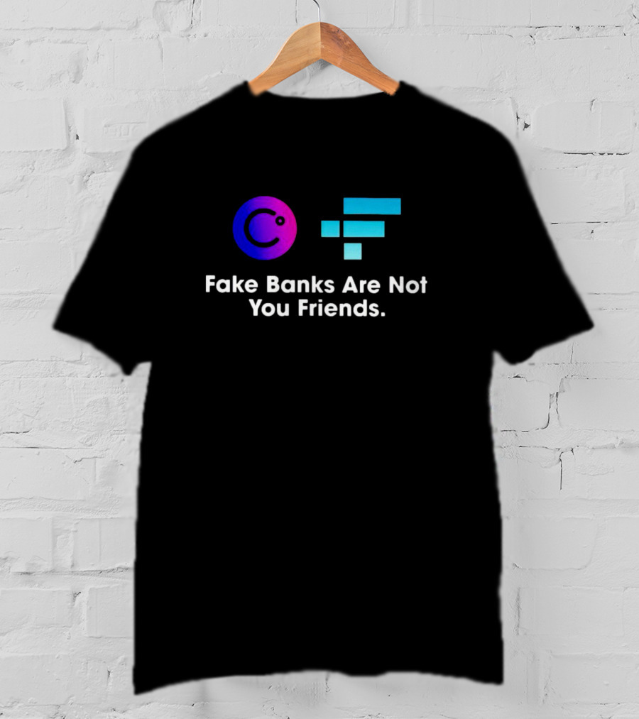 Fake Banks Are Not Your Friends Celsius FTX T-Shirt