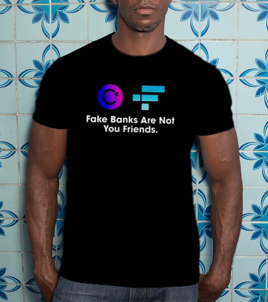 Fake Banks Are Not Your Friends Celsius FTX T-Shirt
