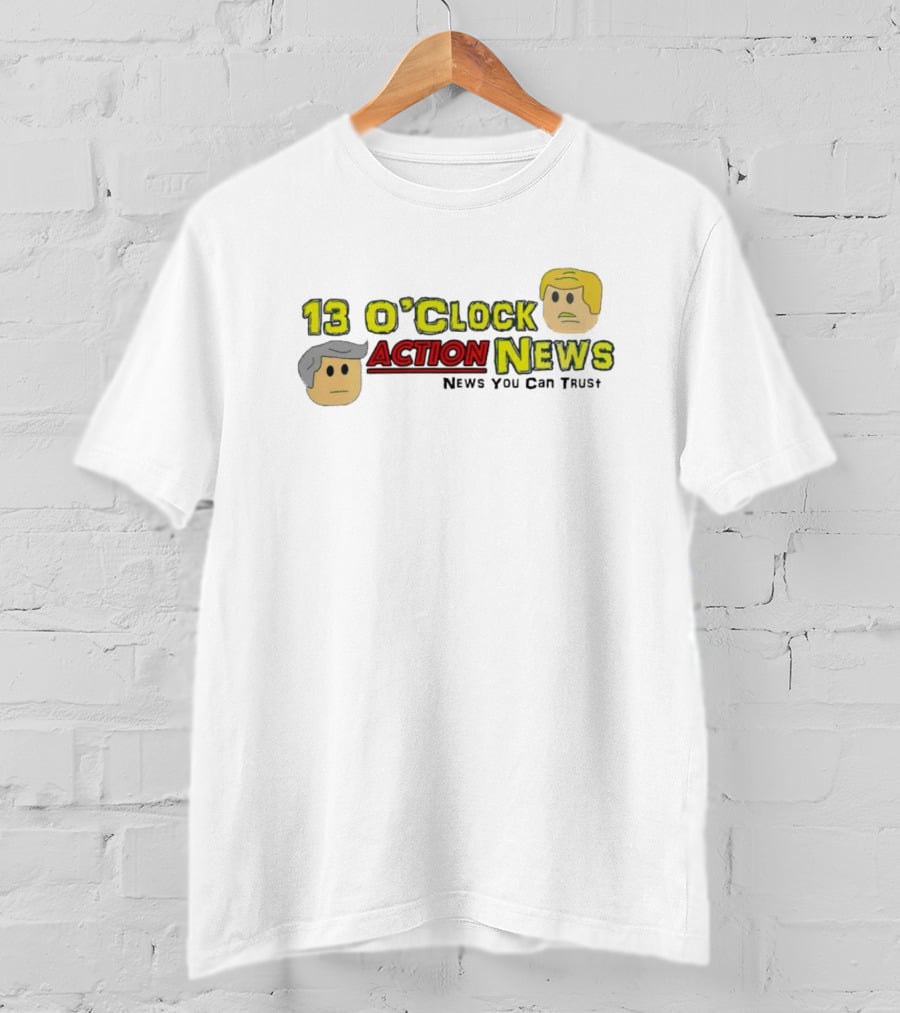 13 O'Clock Action News News You Can Trust T-Shirt