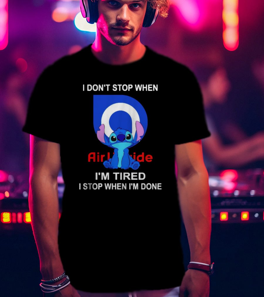Air Liquide Stitch I Don't Stop When I'm Tired I Stop When I'm Done T-Shirt