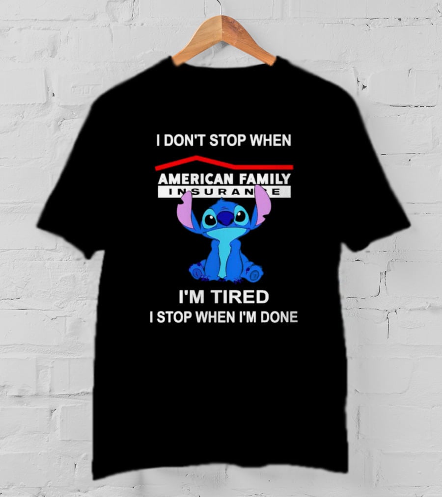 American Family Insurance Stitch I Don't Stop When I'm Tired I Stop When I'm Done T-Shirt