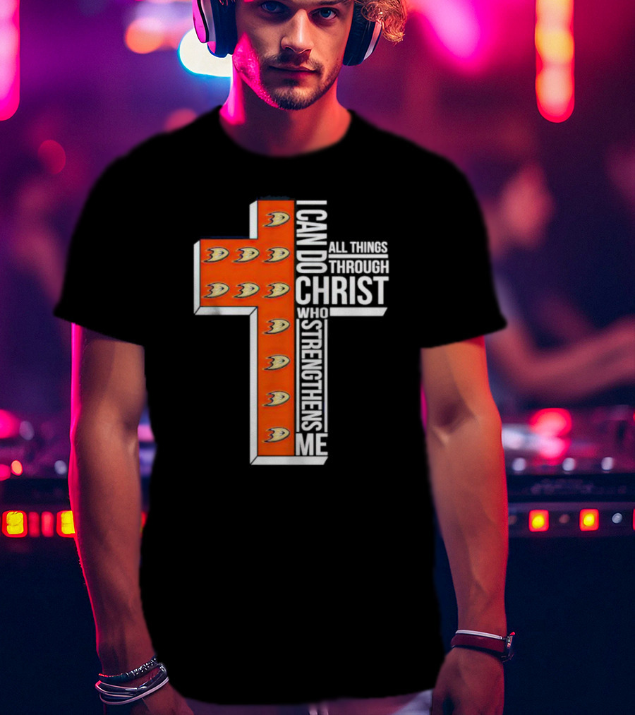Anaheim Ducks Christian Faith Inspired Cross With I Can Do All Things Through Christ Who Strengthens Me T-Shirt