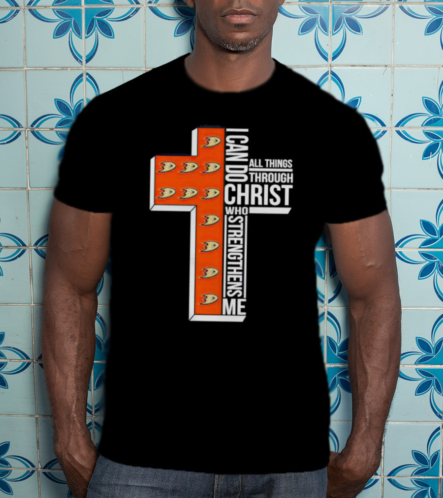 Anaheim Ducks Christian Faith Inspired Cross With I Can Do All Things Through Christ Who Strengthens Me T-Shirt