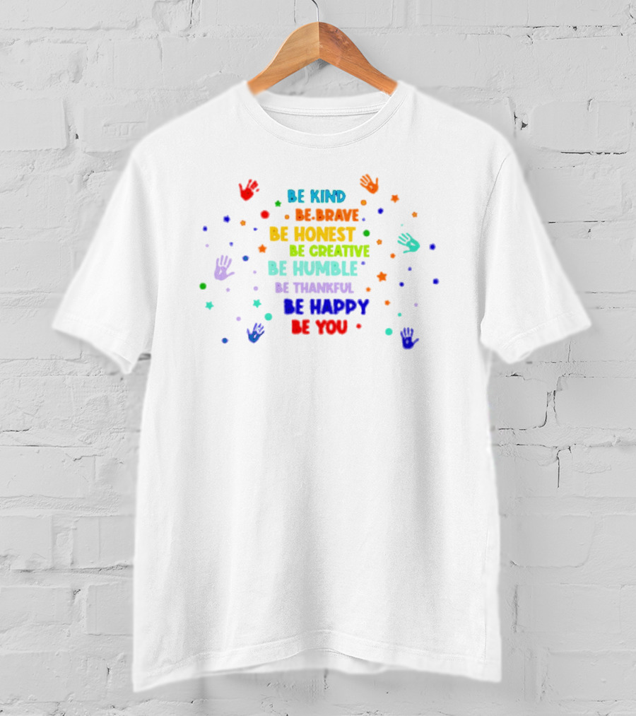Be Kind Be Brave Be Honest Be Creative Be Humble Be Thankful Be Happy Be You Pride T-Shirt