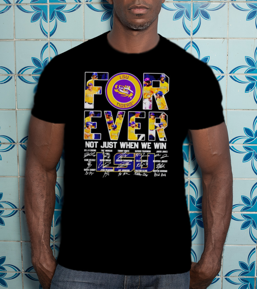 LSU Tigers Forever Not Just When We Win Signatures And Player Photos T-Shirt