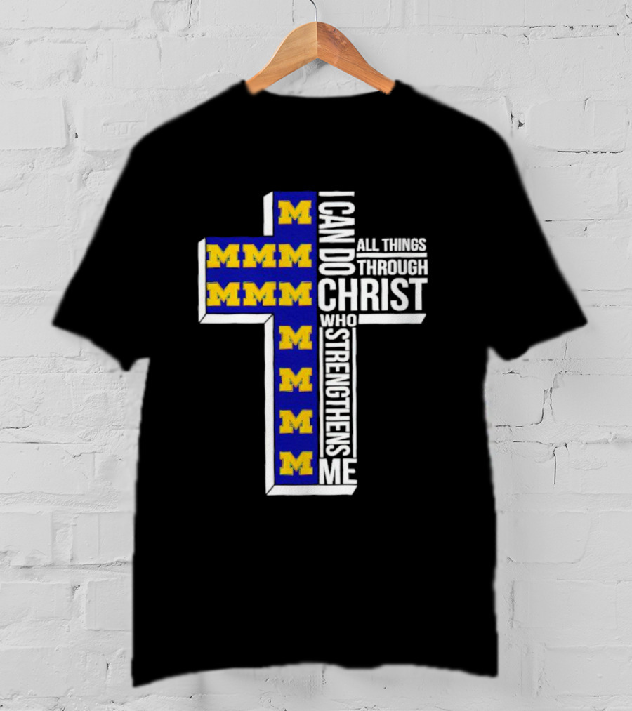 Michigan Wolverines M I Can Do All Things Through Christ Who Strengthens Me T-Shirt