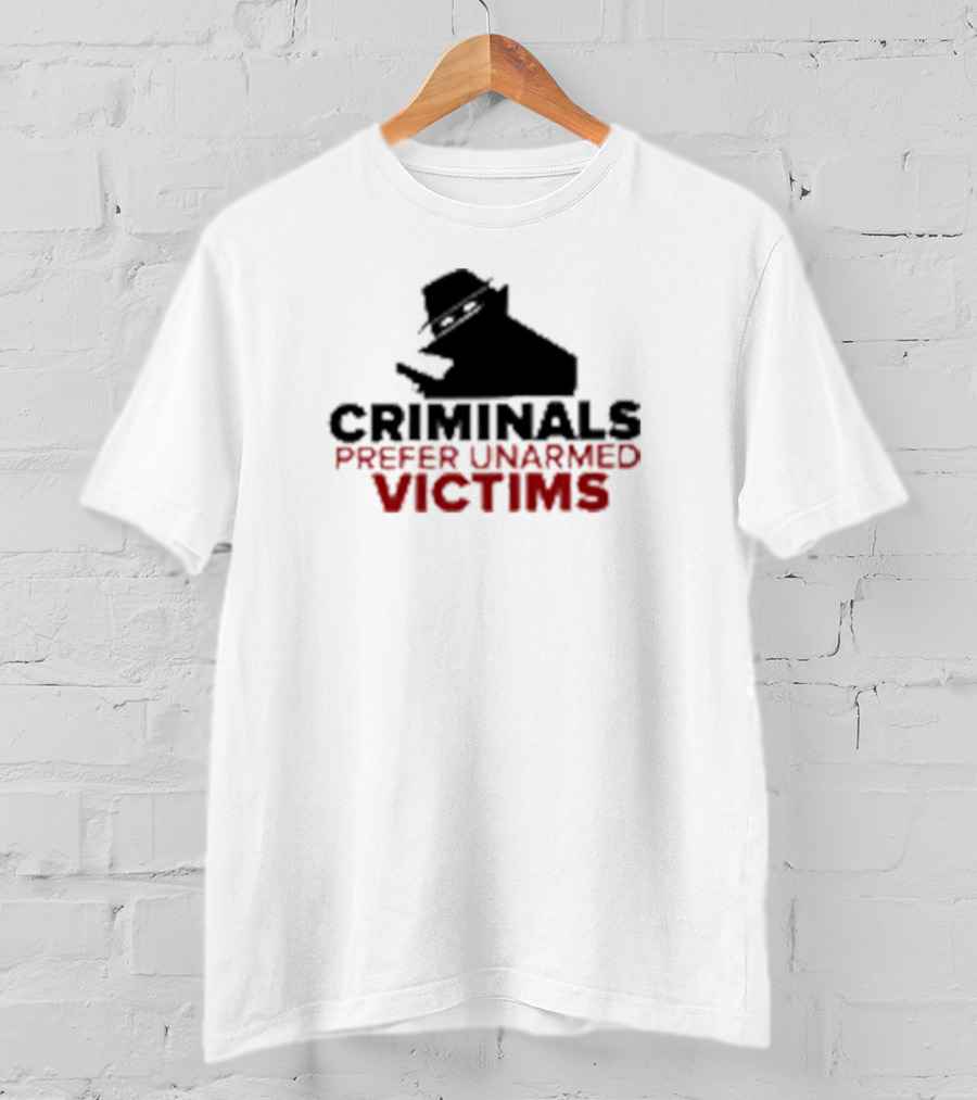 Criminals Prefer Unarmed Victims Silhouette With Hat And Gun T-Shirt