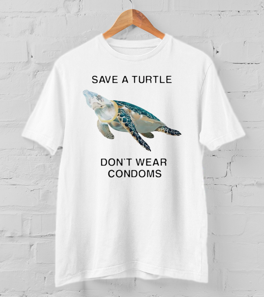 Save A Turtle Don’t Wear Condoms T-Shirt