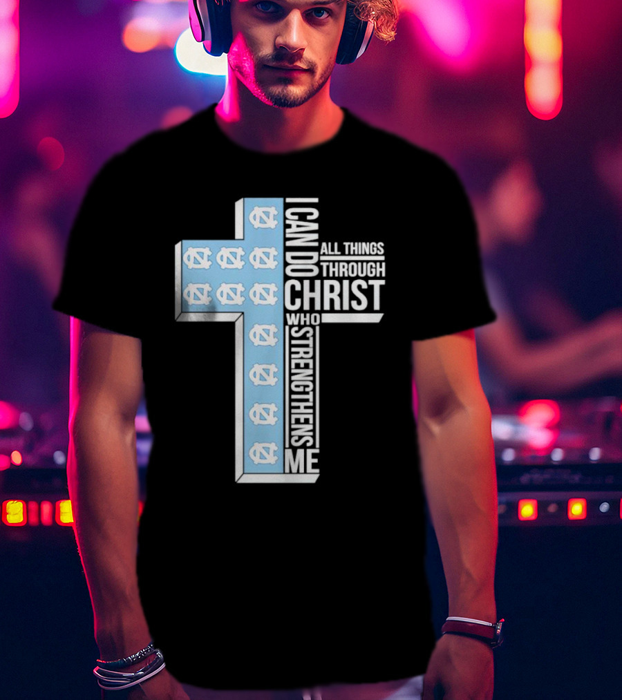 Tar Heels I Can Do All Things Through Christ Who Strengthens Me Cross T-Shirt