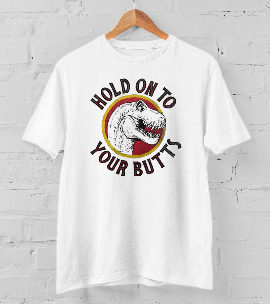 Hold On To Your Butts Dinosaur T-Shirt