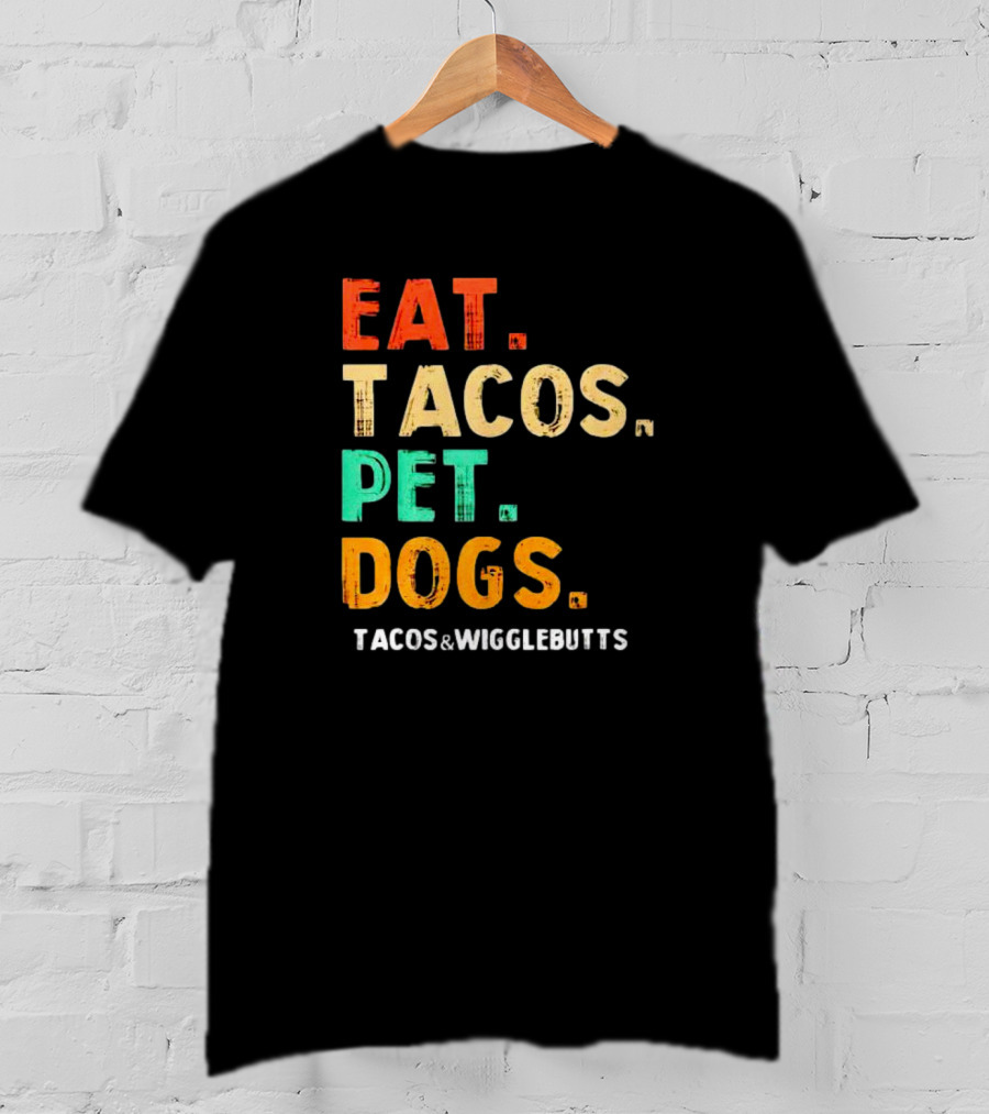 EAT TACOS PET DOGS TACOS And WIGGLEBUTTS T-Shirt