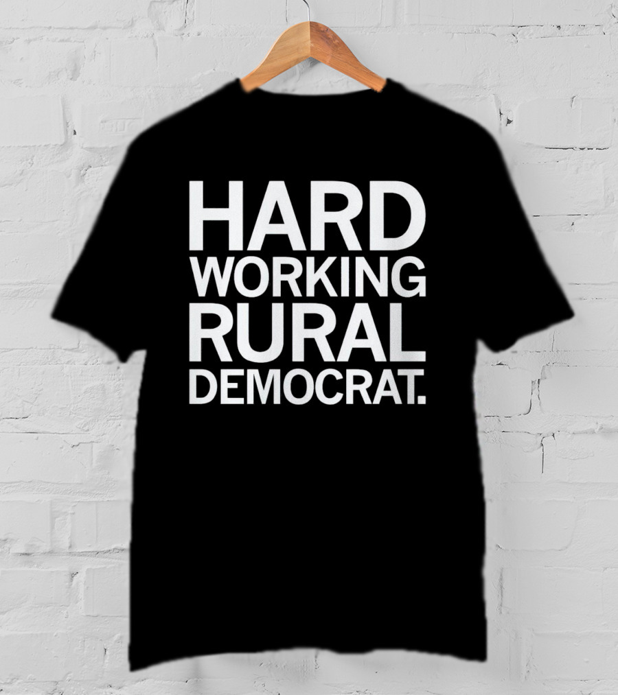 Hard Working Rural Democrat T-Shirt