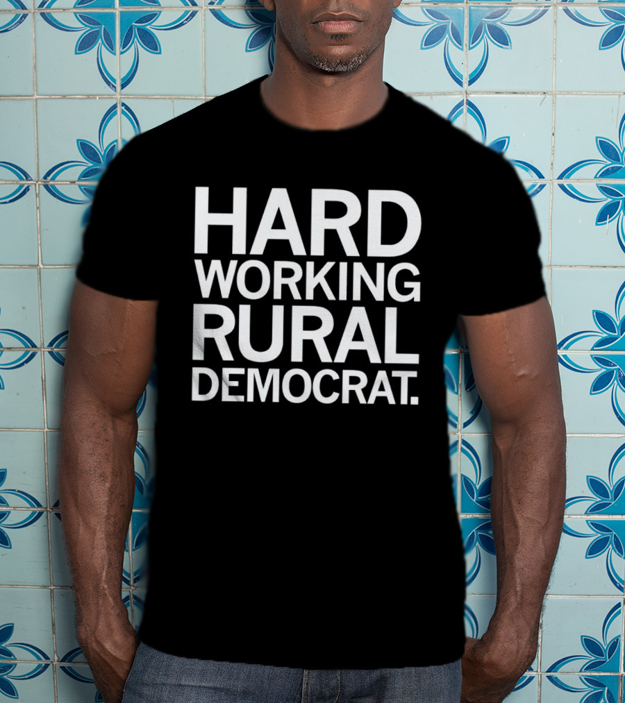 Hard Working Rural Democrat T-Shirt