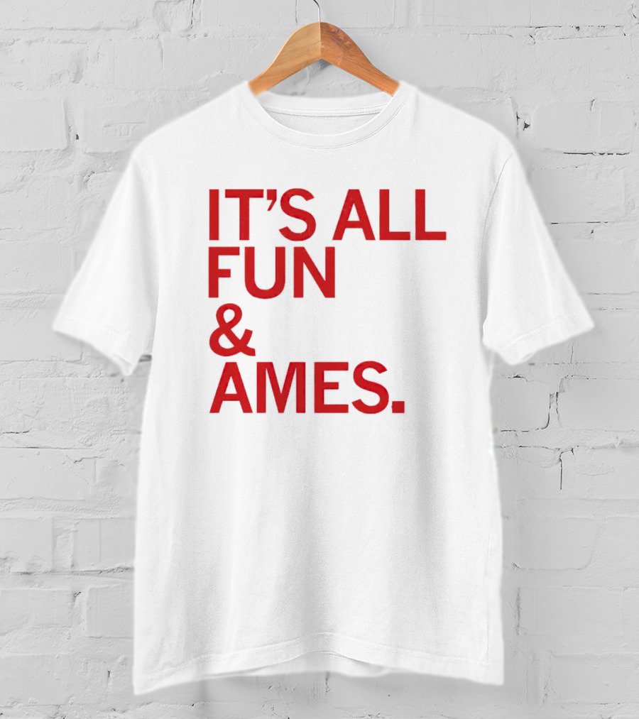 IT'S ALL FUN And AMES T-Shirt