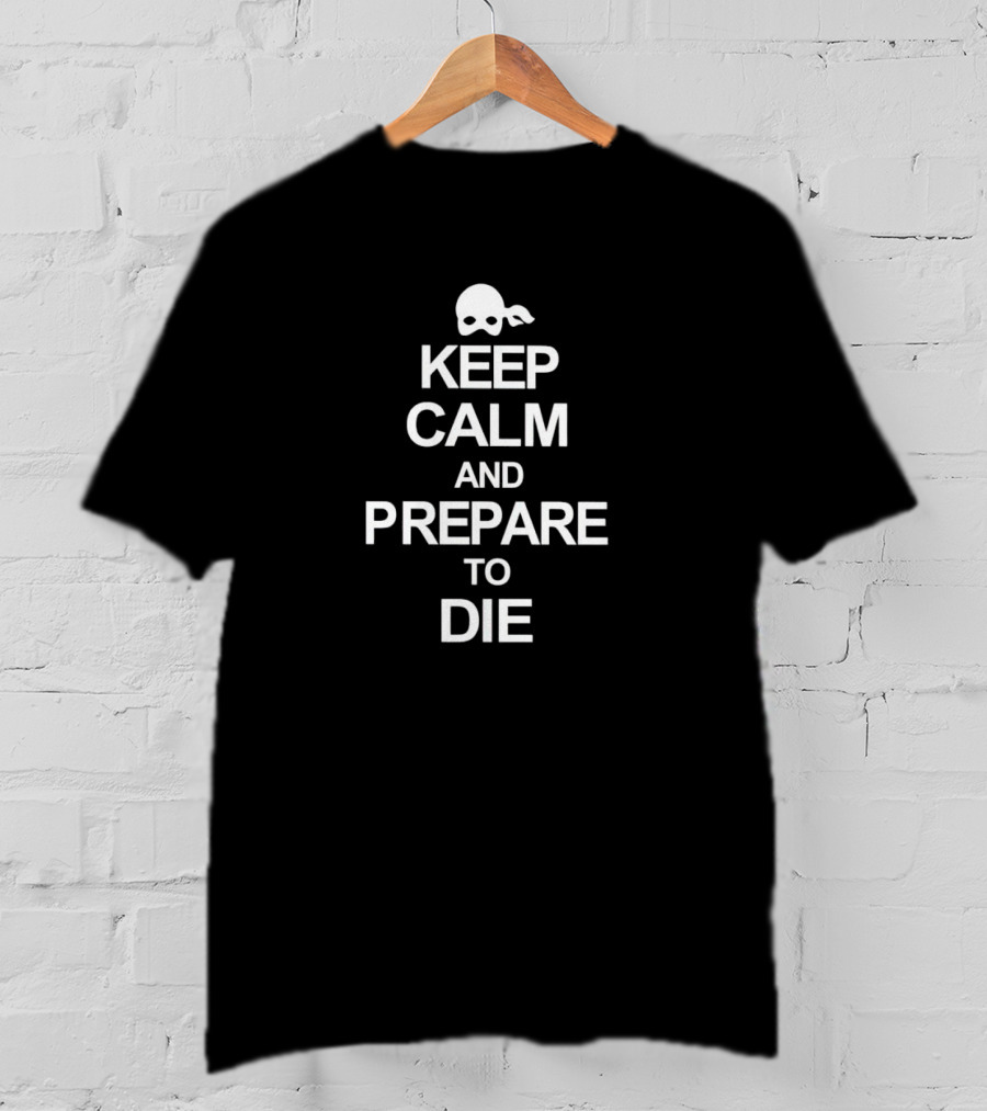 Keep Calm And Prepare To Die Mask T-Shirt
