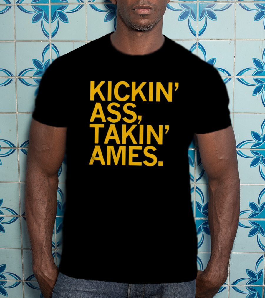 Kickin’ Ass Takin’ Ames T-Shirt