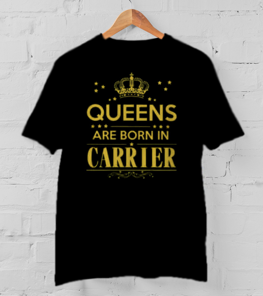 Queens Are Born In Carrier Royalty T-Shirt