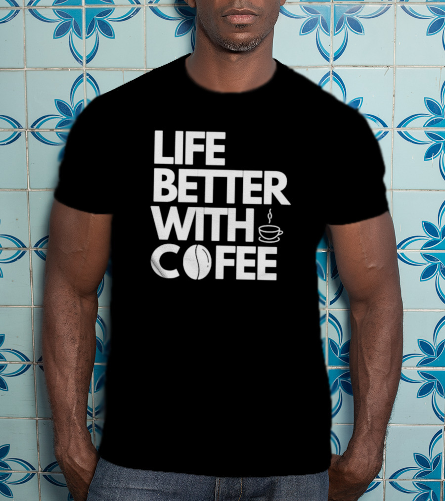 Life Better With Coffee Coffee Cup Coffee Bean T-Shirt