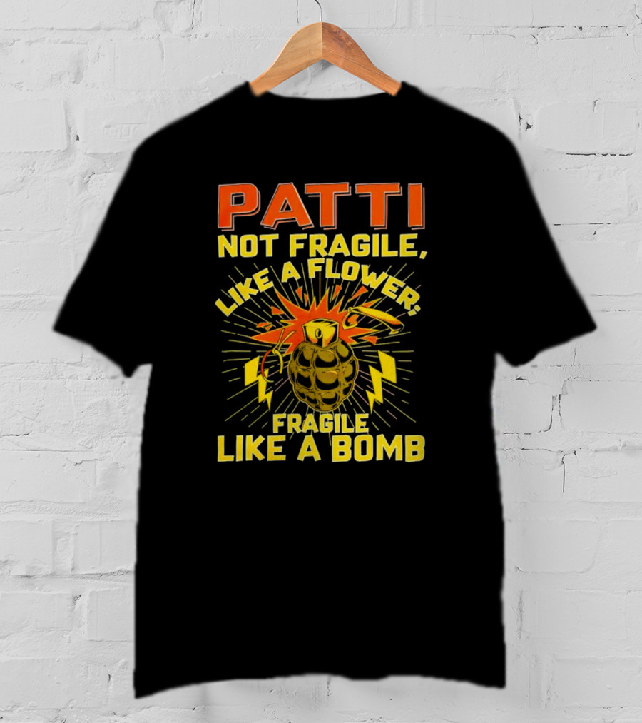 Patti Not Fragile Like A Flower Fragile Like A Bomb Explosive Grenade Impact T-Shirt