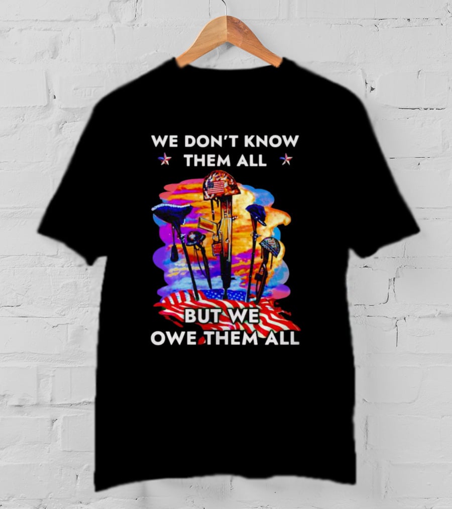 We Don’t Know Them All But We Owe Them All American Flag Veteran T-Shirt