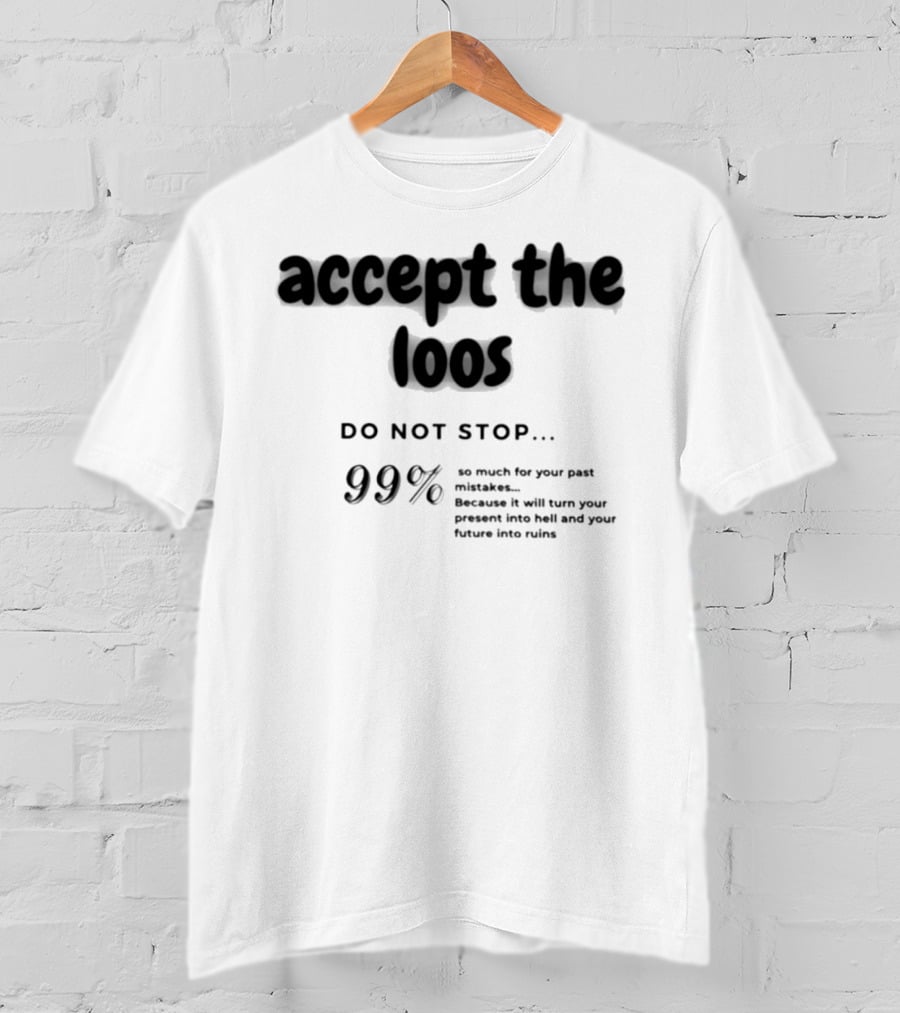 Accept The Loos 99% Do Not Stop Mistakes Present Future Ruins T-Shirt