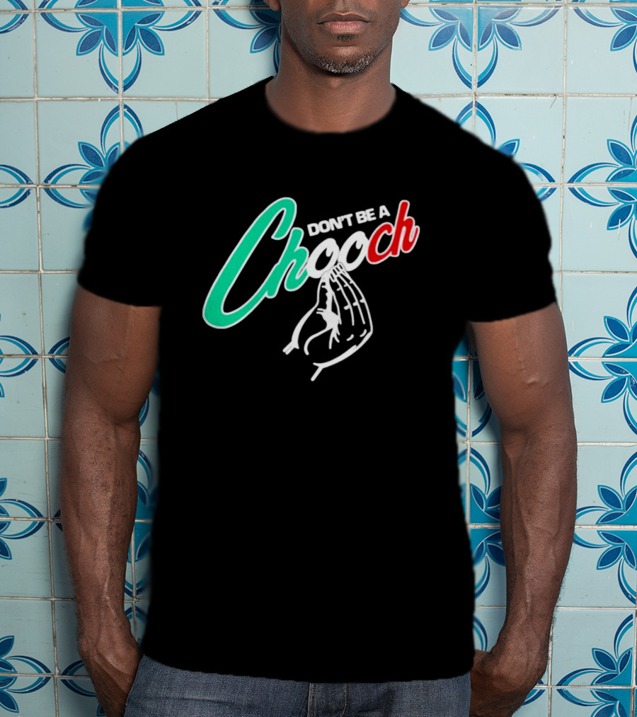 DON'T BE A CHOOCH Hand Gesture Design Italian Colors T-Shirt