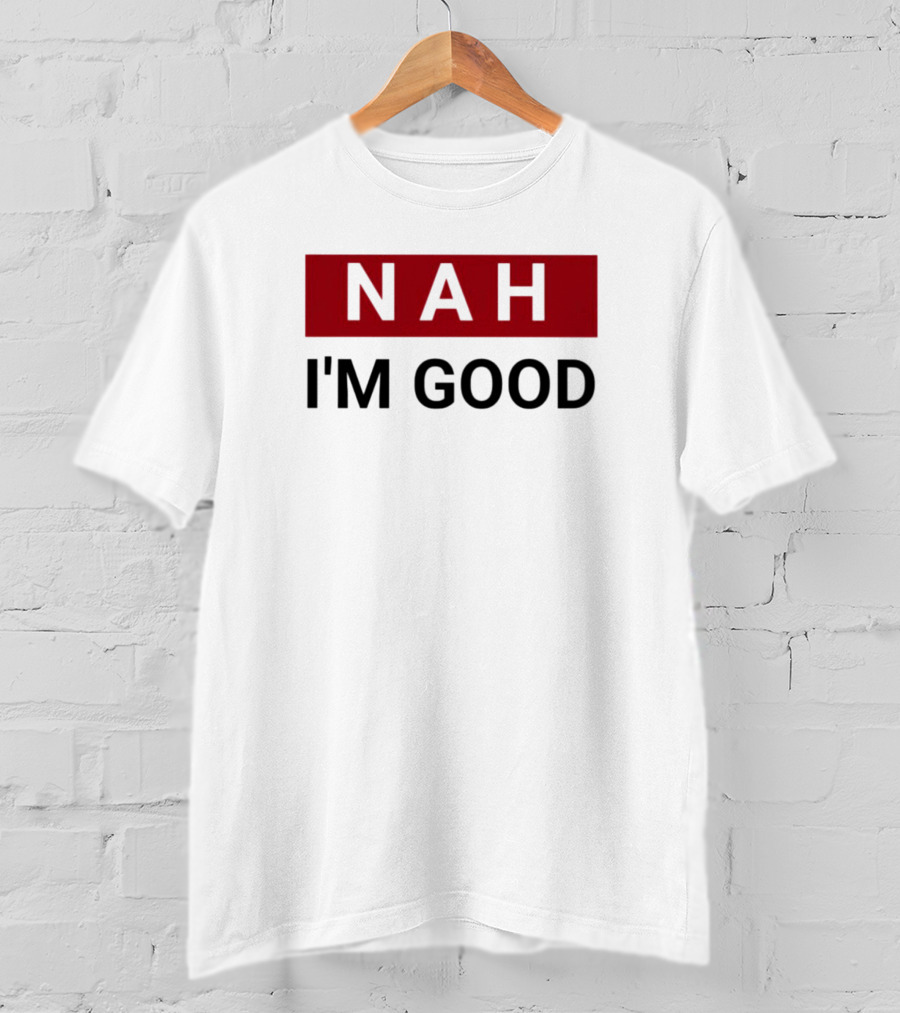 NAH I’m Good Bold Red T-Shirt